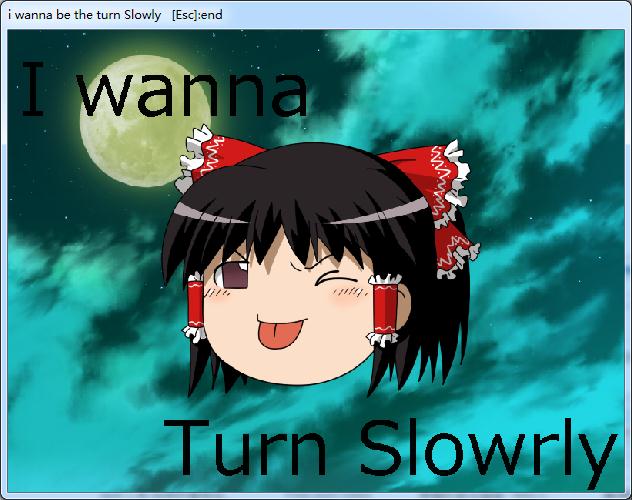 I wanna Turn Slowly